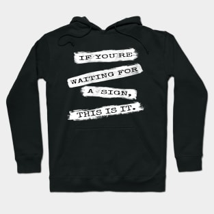 If you`re waiting for a sign... Hoodie